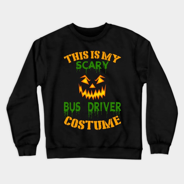 This Is My Scary Bus Driver Costume Crewneck Sweatshirt by jeaniecheryll